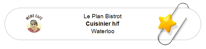 Nos annonces - Cuisinier h/f - Waterloo
