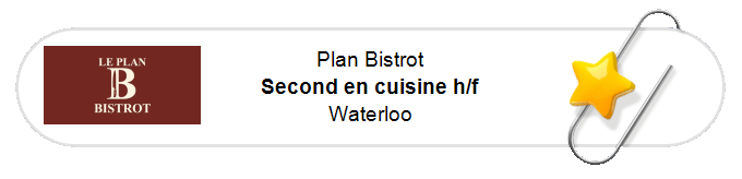 Nos annonces - Second en cuisine h/f - Waterloo