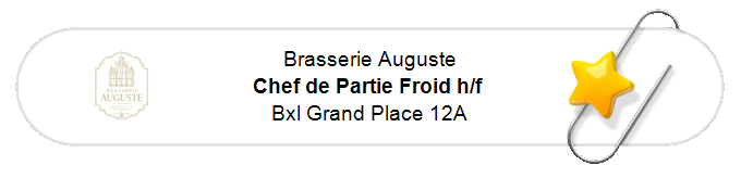Nos annonces - Chef de Partie Froid h/f - Bxl Grand Place 12A